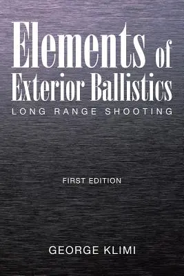 Éléments de balistique extérieure : Éléments de balistique extérieure : tir à longue distance Première édition - Elements of Exterior Ballistics: Long Range Shooting First Edition