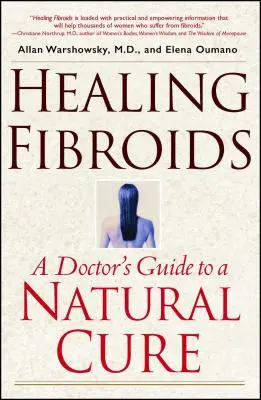 Guérir les fibromes : Le guide du médecin pour une guérison naturelle - Healing Fibroids: A Doctor's Guide to a Natural Cure