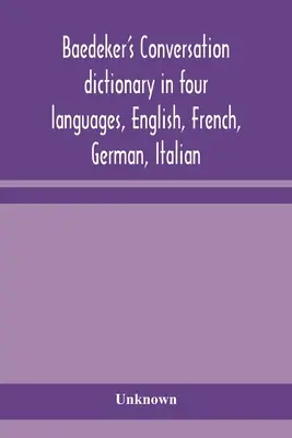 Dictionnaire de conversation Baedeker en quatre langues, anglais, français, allemand, italien - Baedeker's Conversation dictionary in four languages, English, French, German, Italian