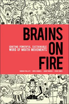 Brains on Fire : Allumer des mouvements de bouche à oreille puissants et durables - Brains on Fire: Igniting Powerful, Sustainable, Word of Mouth Movements