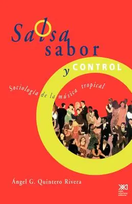 Salsa, Sabor y Control ! Sociologie de la musique tropicale - Salsa, Sabor y Control! Sociologia de La Musica Tropical