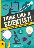 Pensez comme un scientifique ! - Posez des questions ! Lisez ! Comprendre ! - Think Like a Scientist! - Ask Questions! Read! Understand!