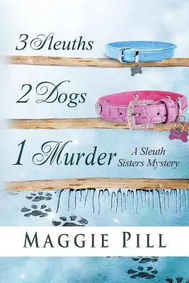 3 détectives, 2 chiens, 1 meurtre : Un mystère des sœurs limiers - 3 Sleuths, 2 Dogs, 1 Murder: A Sleuth Sisters Mystery