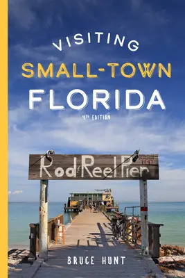 Visiter les petites villes de Floride : Un guide pour 79 des petites villes les plus intéressantes de Floride - Visiting Small-Town Florida: A Guide to 79 of Florida's Most Interesting Small Towns