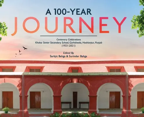 UN VOYAGE DE 100 ANS - Célébrations du centenaire : Khalsa Senior Secondary School, Garhdiwala, Hoshiarpur, Punjab (1921-2021) - A 100-YEAR JOURNEY - Centenary Celebrations: Khalsa Senior Secondary School, Garhdiwala, Hoshiarpur, Punjab (1921-2021)
