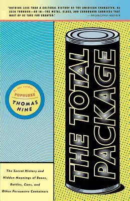 Le paquet total : L'histoire secrète et les significations cachées des boîtes, des bouteilles, des canettes et autres contenants persuasifs - The Total Package: The Secret History and Hidden Meanings of Boxes, Bottles, Cans and Other Persuasive Containers