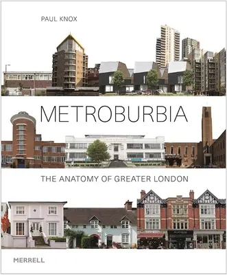 Metroburbia : l'anatomie du Grand Londres - Metroburbia: The Anatomy of Greater London