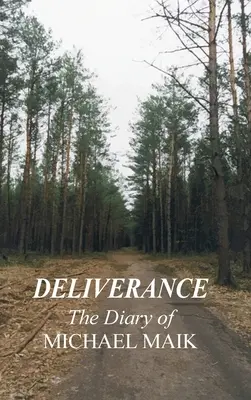 Deliverance - The Diary of Michael Maik : In Memory of the Destroyed Jewish Community of Sokoly, Poland (Délivrance - Le journal de Michael Maik : En mémoire de la communauté juive détruite de Sokoly, Pologne) - Deliverance - The Diary of Michael Maik: In Memory of the Destroyed Jewish Community of Sokoly, Poland