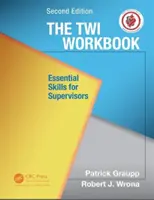 TWI Workbook - Essential Skills for Supervisors, Second Edition (Graupp Patrick (TWI Institute Liverpool New York USA))