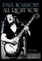 Paul Kossoff : All Right Now - Les guitares, le matériel, la musique - Paul Kossoff: All Right Now - The Guitars, The Gear, The Music