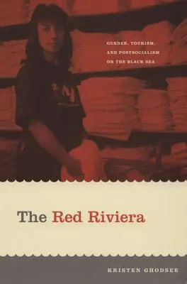 La Riviera rouge : Genre, tourisme et postsocialisme sur la mer Noire - The Red Riviera: Gender, Tourism, and Postsocialism on the Black Sea