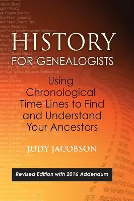 L'histoire pour les généalogistes, utiliser les lignes de temps chronologiques pour trouver et comprendre vos ancêtres : Édition révisée, avec l'addendum de 2016 incorporant l'édition - History for Genealogists, Using Chronological TIme Lines to Find and Understand Your Ancestors: Revised Edition, with 2016 Addendum Incorporating Edit