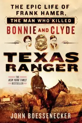 Texas Ranger : La vie épique de Frank Hamer, l'homme qui a tué Bonnie et Clyde - Texas Ranger: The Epic Life of Frank Hamer, the Man Who Killed Bonnie and Clyde