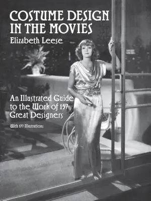 La création de costumes au cinéma : un guide illustré du travail de 157 grands créateurs - Costume Design in the Movies: An Illustrated Guide to the Work of 157 Great Designers