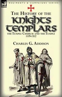 L'histoire des Templiers, de l'Église du Temple et du Temple, 1119-1312 - The History of the Knights Templars, the Temple Church, and the Temple, 1119-1312