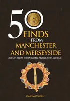 50 trouvailles de Manchester et de Merseyside - Objets du programme des antiquités portables - 50 Finds From Manchester and Merseyside - Objects from the Portable Antiquities Scheme