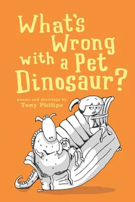 Qu'est-ce qui ne va pas avec un dinosaure de compagnie ? Poèmes et dessins - What's Wrong with a Pet Dinosaur?: Poems and Drawings