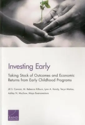 Investir tôt : Faire le point sur les résultats et le rendement économique des programmes en faveur de la petite enfance - Investing Early: Taking Stock of Outcomes and Economic Returns from Early Childhood Programs