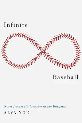 Baseball infini : Notes d'un philosophe au stade de baseball - Infinite Baseball: Notes from a Philosopher at the Ballpark