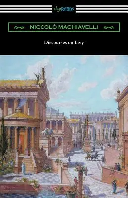 Discours sur Tite-Live : (Traduit par Ninian Hill Thomson) - Discourses on Livy: (Translated by Ninian Hill Thomson)