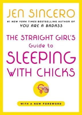 Le guide de la fille hétérosexuelle pour coucher avec des filles - The Straight Girl's Guide to Sleeping with Chicks