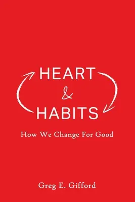 Le cœur et les habitudes : Comment nous changeons pour de bon - Heart & Habits: How We Change for Good