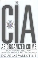 La CIA en tant que crime organisé - Comment les opérations illégales corrompent l'Amérique et le monde - CIA as Organized Crime - How Illegal Operations Corrupt America and the World