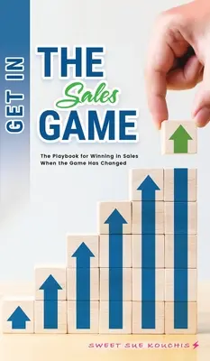 Entrez dans le jeu de la vente : Le livre de jeu pour gagner dans la vente quand le jeu a changé - Get in the Sales Game: The Playbook for Winning in Sales When the Game Has Changed
