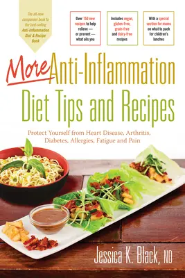 Plus d'astuces et de recettes pour un régime anti-inflammation : Protégez-vous des maladies cardiaques, de l'arthrite, du diabète, des allergies, de la fatigue et de la douleur. - More Anti-Inflammation Diet Tips and Recipes: Protect Yourself from Heart Disease, Arthritis, Diabetes, Allergies, Fatigue and Pain