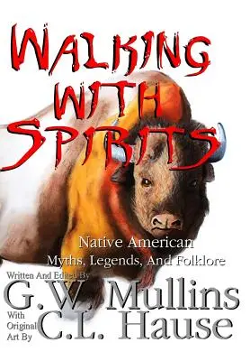 Walking With Spirits Mythes, légendes et folklore amérindiens - Walking With Spirits Native American Myths, Legends, And Folklore