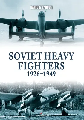 Chasseurs lourds soviétiques 1926-1949 - Soviet Heavy Fighters 1926-1949