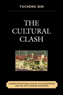 Le choc des cultures : le sentiment traditionnel chinois pour les autochtones et le mouvement anti-chinois - The Cultural Clash: Chinese Traditional Native-Place Sentiment and the Anti-Chinese Movement