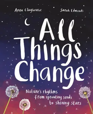 Toutes les choses changent : Les rythmes de la nature, de la germination des graines aux étoiles brillantes - All Things Change: Nature's Rhythms, from Sprouting Seeds to Shining Stars