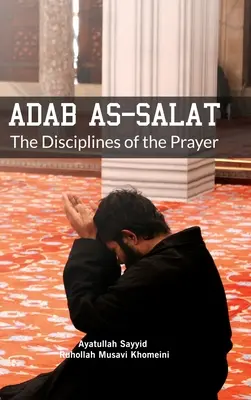 Adab as Salat : Les disciplines de la prière - Adab as Salat: The Disciplines of the Prayer