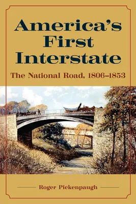 La première autoroute de l'Amérique : La route nationale, 1806-1853 - America's First Interstate: The National Road, 1806-1853