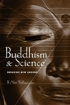 Le bouddhisme et la science : Un nouveau terrain d'action - Buddhism & Science: Breaking New Ground