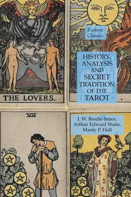 Histoire, analyse et tradition secrète du Tarot : Classiques ésotériques - History, Analysis and Secret Tradition of the Tarot: Esoteric Classics