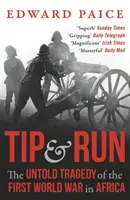 Tip and Run - La tragédie méconnue de la première guerre mondiale en Afrique - Tip and Run - The Untold Tragedy of the First World War in Africa