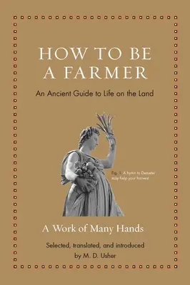 Comment devenir agriculteur : Un guide ancien de la vie sur la terre - How to Be a Farmer: An Ancient Guide to Life on the Land