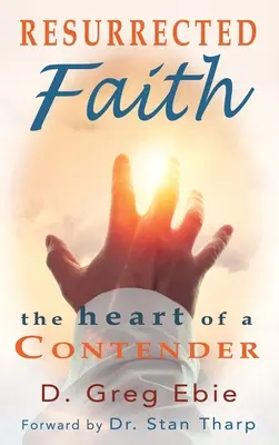 La foi ressuscitée Le cœur d'un compétiteur : Le cœur d'un contestataire - Resurrected Faith The Heart of a Contender: The Heart of a Contender