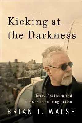 Les coups de pied dans les ténèbres - Kicking at the Darkness