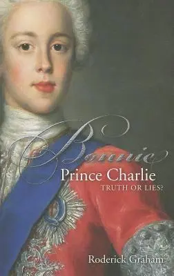 Bonnie Prince Charlie : Vérité ou mensonges - Bonnie Prince Charlie: Truth or Lies