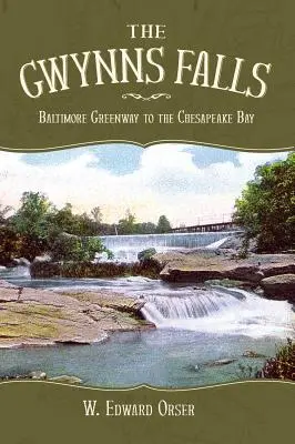 Les chutes de Gwynns : La voie verte de Baltimore à la baie de Chesapeake - The Gwynns Falls: Baltimore Greenway to the Chesapeake Bay