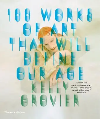 100 œuvres d'art qui définiront notre époque - 100 Works of Art That Will Define Our Age