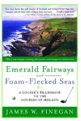 Emerald Fairways and Foam-Flecked Seas : A Golfer's Pilgrimage to the Courses of Ireland (en anglais) - Emerald Fairways and Foam-Flecked Seas: A Golfer's Pilgrimage to the Courses of Ireland