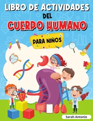 Livre d'activités sur le corps humain pour les enfants : Livre d'anatomie pour les enfants, premier livre sur le corps humain pour les enfants - Libro de Actividades del Cuerpo Humano Para Nios: Llibro de Anatoma para Nios, Primer Libro del Cuerpo Humano para Nios