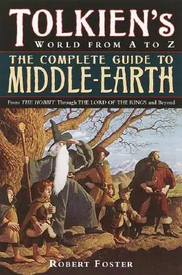 Le guide complet de la Terre du Milieu : Du Hobbit au Seigneur des Anneaux et au-delà - The Complete Guide to Middle-Earth: From the Hobbit Through the Lord of the Rings and Beyond