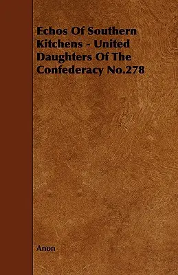 Echos des cuisines du Sud - United Daughters of the Confederacy No.278 - Echos of Southern Kitchens - United Daughters of the Confederacy No.278