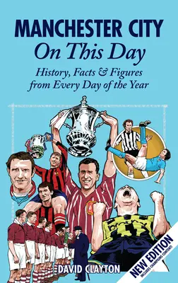 Manchester City on This Day : Histoire, faits et chiffres de chaque jour de l'année - Manchester City on This Day: History, Facts & Figures from Every Day of the Year