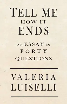 Dites-moi comment ça finit : un essai en 40 questions - Tell Me How It Ends: An Essay in 40 Questions